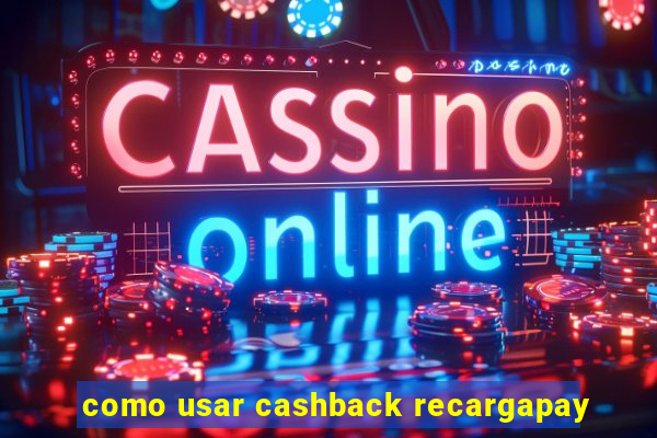 como usar cashback recargapay